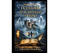 I Custodi del Castello di Vezio: Il Segreto della Commedia Perduta (Talenti Lenti LAB - Drammaturgie in Scena)