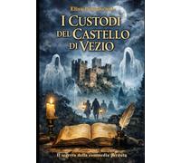 I Custodi del Castello di Vezio: Il Segreto della Commedia Perduta (Talenti Lenti LAB - Drammaturgie in Scena)