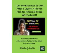 I Cut My Expenses by 70% After a Layoff : A Proven Plan for Financial Peace After a Layoff: A dramatic shift into minimalism that turned a crisis into ... minimalist living & frugal living stories)