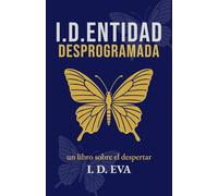I.D.ENTIDAD DESPROGRAMADA: Una novela de despertar espiritual para buscadores de la verdad, en un mundo que está perdiendo su alma.