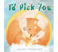 I’d Pick You: A heartwarming Mother’s Day tale sharing the special bond between mother and child