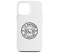I’d Rather Be Golfing Funny Golf Lover Golf Enthusiast Carcasa para iPhone 13 Pro Max