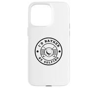 I’d Rather Be Golfing Funny Golf Lover Golf Enthusiast Carcasa para iPhone 15 Pro Max