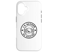I’d Rather Be Golfing Funny Golf Lover Golf Enthusiast Carcasa para iPhone 16