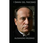 I Danni del Fascismo: Edizione Definitiva con le illustrazioni perdute restaurate (L'Altra Storia del Fascismo)