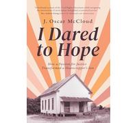 I Dared to Hope: How a Passion For Justice Transformed a Sharecropper's Son