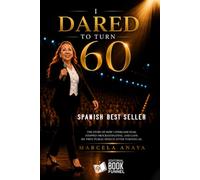 I DARED TO TURN 60: The story of how I overcame my fear, stopped procrastinating, and gave my first lecture after turning 60