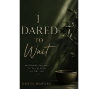 I DARED TO WAIT: Reclaiming the Soul in the Season of Waiting: 1 (THE "I DARED" SERIES)
