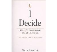 I Decide: Stop Overthinking. Start Deciding. A 7-Day Self-Trust Workbook