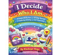 I Decide Who I Am: A Guided Reflection and Activity Journal for Exploring Identity and Self-Expression