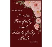 I Declare: I am Fearfully and Wonderfully Made Psalm 139.14