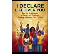 “I Declare Life Over You”: Raw and Bold Prayers for Parents and Guardians Standing in Faith for Their Children