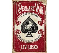 I Declare War | Softcover: Four Keys to Winning the Battle with Yourself