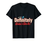 I Definitely Didn'T Do It Excusa del Sarcasmo culpable - Camiseta