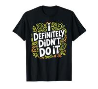 I Definitely Didn'T Do It Excusa del Sarcasmo culpable - Camiseta