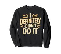 I Definitely Didn'T Do It Excusa del Sarcasmo culpable Sudadera