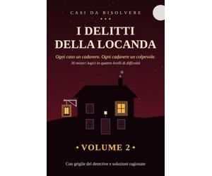 I Delitti della Locanda: 30 misteri da risolvere con la logica · Enigmi investigativi e giochi di deduzione per adulti · Volume 2