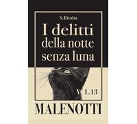 I delitti della notte senza luna. Le indagini di Malenotti (Vol. 13) (MALENOTTI. Una serie noir)