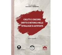I delitti e i discorsi. Diritto e retorica nelle Tetralogie di Antifonte (Cultura y Derecho)