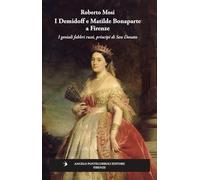I Demidoff e Matilde Bonaparte a Firenze. I geniali fabbri russi, principi di San Donato (Stranieri e Firenze)