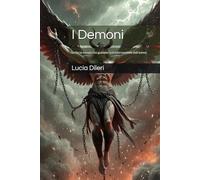 I Demoni: Le forze oscure che guidano la trasformazione dell'anima (Il codice sacro prediluviano volume I. codice del cielo antico le scritture prediliviane Sirio archivi della luce)