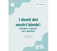 I DENTI DEI NOSTRI BAMBINI: Consigli e risposte per i genitori