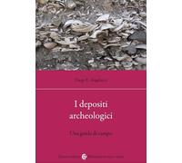 I depositi archeologici. Una guida di campo (Biblioteca di testi e studi)