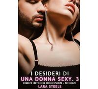 I Desideri di una Donna Sexy. 3: Romanzo Erotico con Sesso Esplicito per Adulti: 568