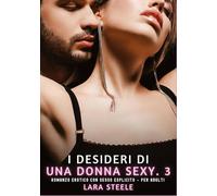 I Desideri di una Donna Sexy. 3: Romanzo Erotico con Sesso Esplicito per Adulti: 568