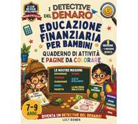 I Detective del Denaro: Quaderno di Attività e Pagine da Colorare di Educazione Finanziaria per Bambini 7-9 anni (Il Club dei Soldi intelligenti)