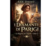I DIAMANTI DI PARIGI: Una famiglia, un tesoro, un mistero che uccide………