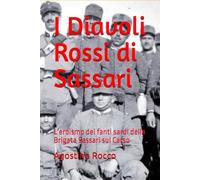 I DIAVOLI ROSSI DI SASSARI: L'eroismo dei fanti sardi della Brigata Sassari sul Carso