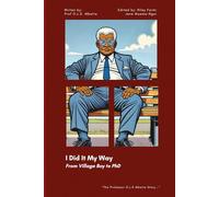 I Did It My Way: From Village Boy to PhD