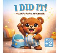 I Did It!: Teddy’s Potty Adventure - A Gentle Potty Training Story for Toddlers