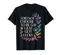 I Did Not Choose To Be Gay I Just Got Lucky - Camiseta