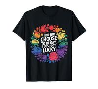 I Did Not Choose To Be Gay I Just Got Lucky - Camiseta