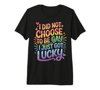 I Did Not Choose To Be Gay I Just Got Lucky - Camiseta Premium