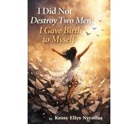 I Did Not Destroy Two Men. I Gave Birth to Myself: A book about awakening, healing, and the woman who no longer returns to the place where she suffered.