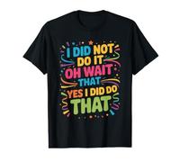 I Did Not Do It Oh Wait That Yes I Did Do That - Camiseta gráfica económica