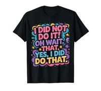 I Did Not Do It Oh Wait That Yes I Did Do That |- Camiseta gráfica económica