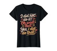 I Did Not Do It Oh Wait That Yes I Did Do That - Camiseta gráfica económica, Mujer, Negro, M