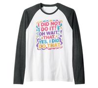 I Did Not Do It Oh Wait That Yes I Did Do That |- Camiseta Manga Raglan