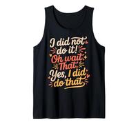 I Did Not Do It Oh Wait That Yes I Did Do That - Camiseta sin Mangas