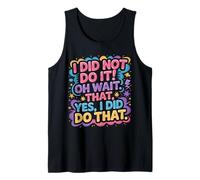 I Did Not Do It Oh Wait That Yes I Did Do That |- Camiseta sin Mangas