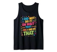 I Did Not Do It Oh Wait That Yes I Did Do That - Camiseta sin Mangas