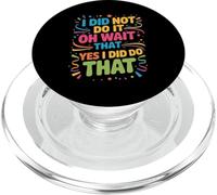 I Did Not Do It Oh Wait That Yes I Did Do That - PopSockets PopGrip para MagSafe