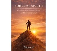 I DID NOT GIVE UP: Reflections to rise, move forward, and believe in yourself