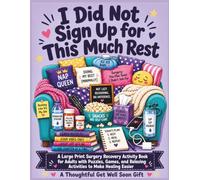 I Did Not Sign Up for This Much Rest: A Large Print Surgery Recovery Activity Book for Adults with Puzzles, Games, and Relaxing Activities to Make Healing Easier - A Thoughtful Get Well Soon Gift
