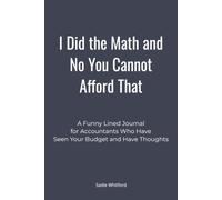 I Did the Math and No You Cannot Afford That: A Funny Lined Journal for Accountants Who Have Seen Your Budget and Have Thoughts