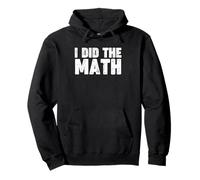 I Did The Math Sudadera con Capucha